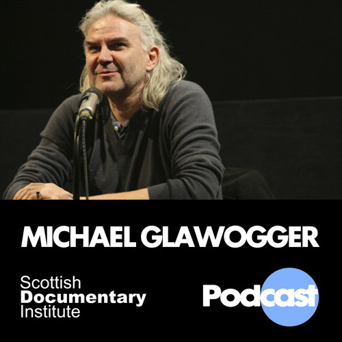 011 - Scottish Documentary Podcast - Michael Glawogger