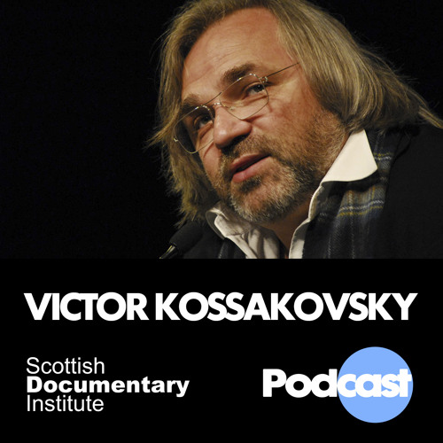 010 - Scottish Documentary Podcast - Victor Kossakovsky