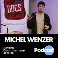 009 - Scottish Documentary Podcast - Michel Wenzer