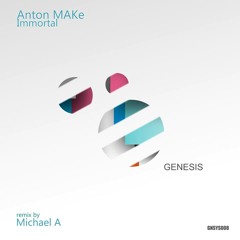 Anton Make - Immortal ( Original Mix ) CUT [ Genesis ]