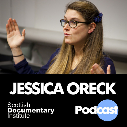 007 - Scottish Documentary Podcast - Jessica Oreck