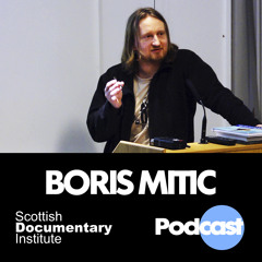006 - Scottish Documentary Podcast - Boris Mitić