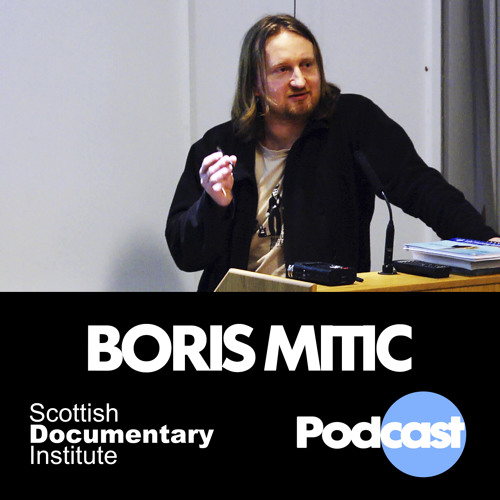 006 - Scottish Documentary Podcast - Boris Mitić