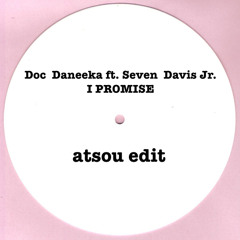 Doc Daneeka ft. Seven Davis Jr.-  I Promise (atsou edit)