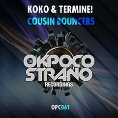 Koko & Termine! - Cousin Bouncers (Original Mix) [OUT NOW!]