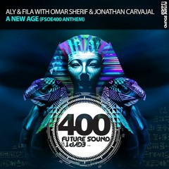 Aly & Fila with Omar Sherif & Jonathan Carvajal -  A New Age (FSOE 400 Anthem)(Original Mix)