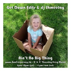 Get Down Edits & dj ShmeeJay - Ain't No Big Thing - 2015-07-09