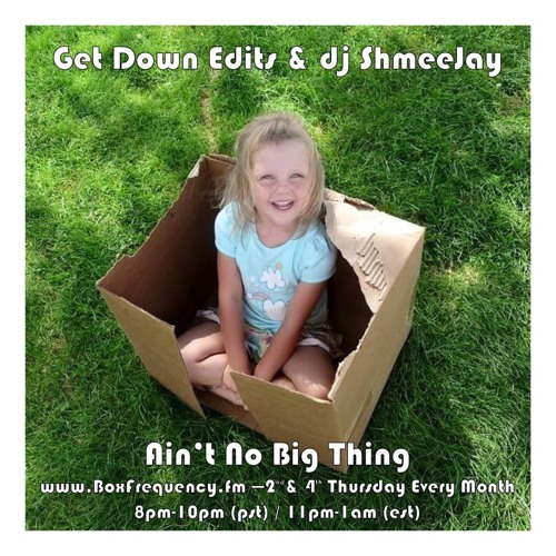 Get Down Edits & dj ShmeeJay - Ain't No Big Thing - 2015-07-09