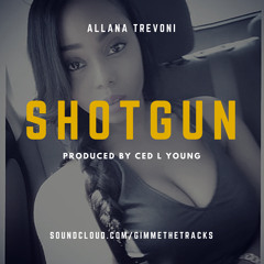 Allana Trevoni - Shotgun (produced by Ced L Young)