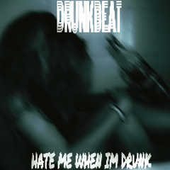 DRUNK BEAT X HATE ME WHEN IM DRUNK