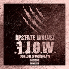 Upstate Wolvez - #FLOW (For Love of Wordplay)
