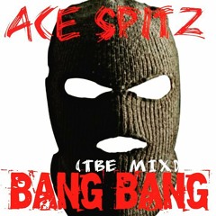 Ace Spitz - Bang Bang (TBE Mix)