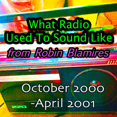 What Radio Used To Sound Like - Part 4 (October 2000-April 2001)