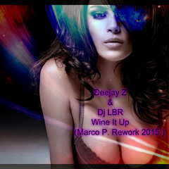 Deejay Z & Dj LBR - Wine It Up (Marco P. Rework 2015 )