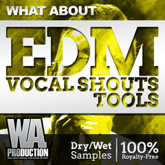 W. A. Production - What About EDM Vocal Shouts Tools