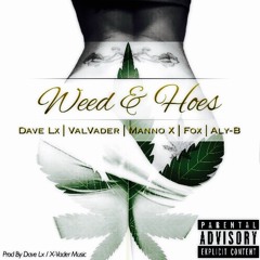 Weed N Hoes _ Dave L'X | Val Vader | Manno X | Fox | Aly-B(Justin Team-Doule)