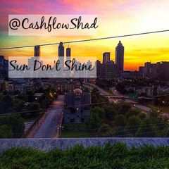Cashflowshad- Sun Dont Shine