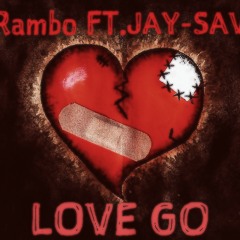 Rambo - Love Go - (ft. Jay-Sav)