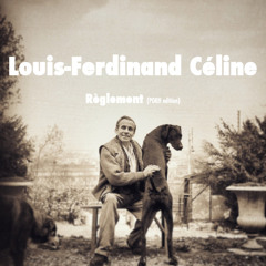 Louis-Ferdinand Céline - Règlement (PORH Version complète)