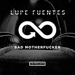 Lupe Fuentes "Bad Motherfucker" (Original Mix) IN THE LOOP