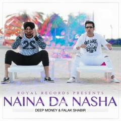 Naina Da Nasha - Deep Money Ft. Falak Shabir