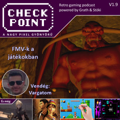 Checkpoint 1x09 - FMV-k, videók, mozik a játékokban