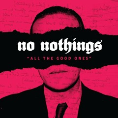 NO NOTHINGS - All The Good Ones