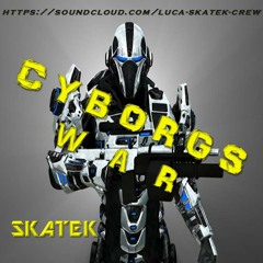 Luca Skatek_CYBORGS WAR (CYBORG SOLDIER EP OUT NOW)