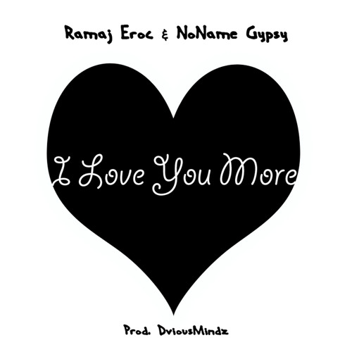 I Love You More f/ NoName Gypsy (prod. DviousMindz)