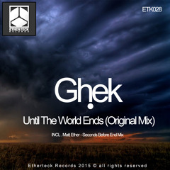 Ghek - Until The World Ends ( Matt Ether Seconds Before End Mix)