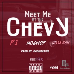 Mo Gwop - Meet Me At The Chevy ( Ft P1 & KillaKam prod by. RadioAktive
