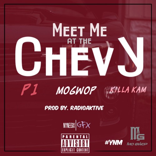 Mo Gwop - Meet Me At The Chevy ( Ft P1 & KillaKam prod by. RadioAktive