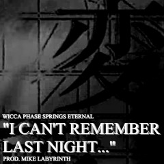 I CANT REMEMBER LAST NIGHT...(PROD. MIKE LABYRINTH)