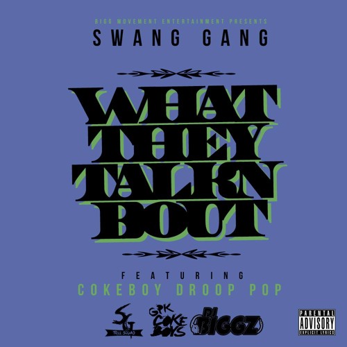 Swang Gang WHAT THEY TALK'N BOUT  Feat Cokeboy Droop Pop