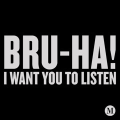 Bru-Ha! (I Want You To Listen)