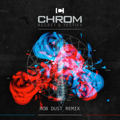 Chrom - Regret & Testify (Rob Dust Remix)