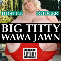 Hostile Rodger- Big Titty Wawa Jawn (prod. by Merked Out Beatz*)