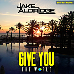 Jake Aldridge - GIVE YOU THE WORLD