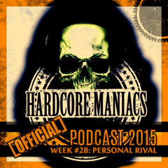WEEK#28 Personal Rival [Mainstream] - Hardcore Maniacs Official Podcast 2015