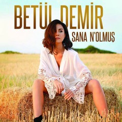 Betül Demir – Sana Nolmuş  2015