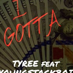 I Gotta _ Tyree Feat Youngstackboi