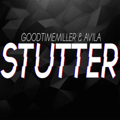 GoodTimeMiller & Avila - Stutter (Original Mix)