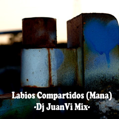 Labios Compartidos -MANA-  Dj JuanVi Mix