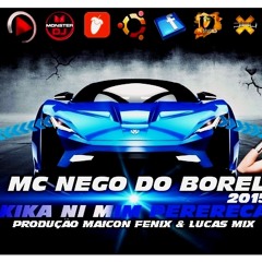 Dj Maicon Fenix & Lucas Mix Feat Nego Do Borel - Kika Ni Mim Perereca (2015)