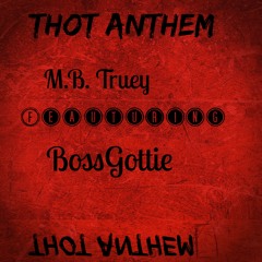 M.B. - Thot Anthem Featuring. BossGottie