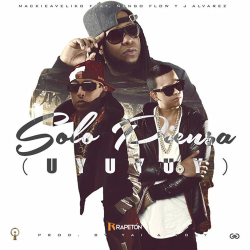 Mackieaveliko Feat Ñengo Flow Y J Alvarez – Solo Piensa (Uyuyuy)