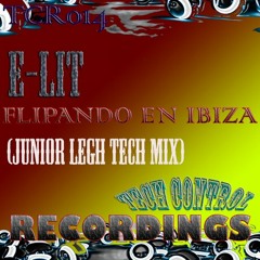 TCR014 - E-Lit - Flipando En Ibiza (Junior Legh Tech Mix) Beatport + Traxsource + DJ Tunes + Spotify