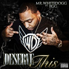 Mr. White Dogg - Deserve This Shit
