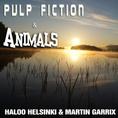 Haloo Helsinki & Martin Garrix - Pulp Fiction & Animals [mashup]