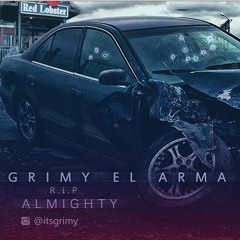 Grimy El Arma - RIP Almighty -